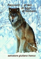 Racconti .. di ieri .. oggi .. domani 8893066491 Book Cover