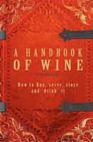 A Handbook Of Wine 1922 Reprint: How To Buy, Serve, Store And Drink It 1440477132 Book Cover