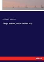 Songs, Ballads, and a Garden Play 0548906556 Book Cover