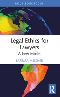 Legal Ethics for Lawyers: A New Model 1032206098 Book Cover