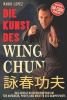 Die Kunst des Wing Chun: Das große Wissenskompendium für Anfänger, Profis und Meister des Kampfsports (German Edition) 3964036358 Book Cover