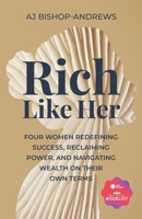 Rich Like Her: Four Women Redefining Success, Reclaiming Power, and Navigating Wealth on Their Own Terms B0G6FQKF52 Book Cover