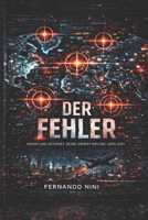 DER FEHLER: WENN DAS INTERNET SEINE ORIENTIERUNG VERLIERT (German Edition) B0GRTFWRKT Book Cover