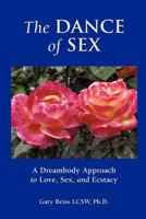 The Dance of Sex: A Dreambody Approach to Love, Sex and Intimacy 1481907794 Book Cover