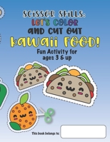 Scissor Skills: Let's Color and Cut Out Kawaii Food!: Fun Activity for Ages 3 and Up B093RLBLN5 Book Cover