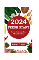 2024 FRESH START: Top 10 Diet Secrets for a Vibrant New Year B0CRDXRW6B Book Cover