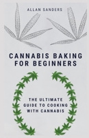 Cannabis Baking Guide: The Ultimate Guide to Cooking with Cannabis B09BL7G2S1 Book Cover
