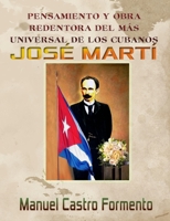 PENSAMIENTO Y OBRA REDENTORA DEL MÁS UNIVERSAL DE LOS CUBANOS  JOSÉ MARTÍ (Spanish Edition) B084DGFLBK Book Cover
