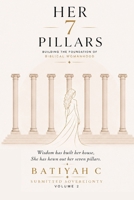 Her Seven Pillars: A Biblical Guide to Building a Life of Wisdom, Strength, and Godly Character (Submitted Sovereignty) B0H86QLDKB Book Cover