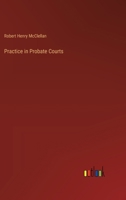 Practice in Probate Courts 3385383803 Book Cover