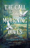 The Call of the Mourning Doves: Meeting God in Reality 1632966786 Book Cover