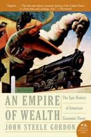 Empire of Wealth: The Epic History of American Economic Power (P.S.) 0060093625 Book Cover