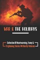 War & The Holidays: Collection Of Heartwarming, Funny & Frightening Stories Written By Veterans B09K22LTX6 Book Cover