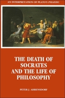 The Death of Socrates and the Life of Philosophy: An Interpretation of Plato's Phaedo 0791426343 Book Cover