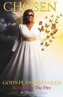 Chosen: God's Plans Prevailed: Refined By The Fire B0H8QJWD39 Book Cover