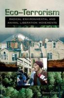 Eco-Terrorism: Radical Environmental and Animal Liberation Movements 0275985350 Book Cover
