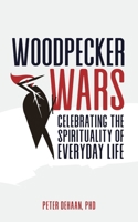 Woodpecker Wars: Celebrating the Spirituality of Everyday Life 1948082241 Book Cover