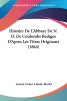 Histoire De L'Abbaye De N. D. De Coulombs Redigee D'Apres Les Titres Originaux (1864) 1160112932 Book Cover