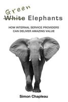 Green Elephants: How internal service providers can deliver amazing value 1492776378 Book Cover