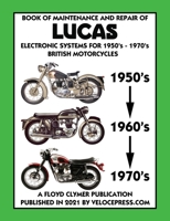 BOOK OF MAINTENANCE AND REPAIR OF LUCAS ELECTRONIC SYSTEMS FOR 1950's-1970's BRITISH MOTORCYCLES (Includes 1960-1977 Parts Catalogs) 1588502414 Book Cover