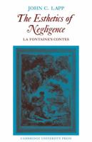 The Esthetics of Negligence: La Fontaine's Contes 0521107334 Book Cover