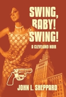Swing, Baby! Swing!: A Cleveland Noir 1665786493 Book Cover