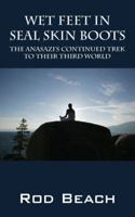 Wet Feet in Seal Skin Boots: The Anasazi's Continued Trek to Their Third World 1432779613 Book Cover