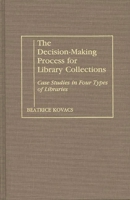 The Decision-Making Process for Library Collections: Case Studies in Four Types of Libraries (Contributions in Librarianship and Information Science) 0313260427 Book Cover