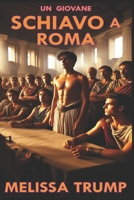 Un Giovane Schiavo a Roma: Romanzo Storico Erotico (Schiavi nella Storia) (Italian Edition) B0FD8N7QZB Book Cover