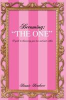 Becoming: "The One": A guide to discovering your true soul mate within 0595378633 Book Cover