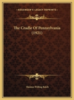 The Cradle of Pennsylvania, by Thomas Willing Balch 1120741289 Book Cover