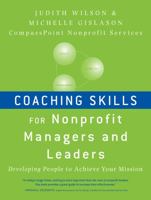 Coaching Skills for Nonprofit Managers and Leaders: Developing People to Achieve Your Mission 0470401303 Book Cover
