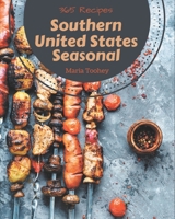 365 Southern United States Seasonal Recipes: A One-of-a-kind Southern United States Seasonal Cookbook B08GDK9KFT Book Cover