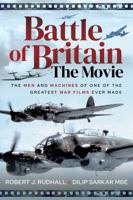 Battle of Britain the Movie : The Men and Machines of One of the Greatest War Films Ever Made 139901479X Book Cover