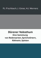 Dürener Volksthum Eine Sammlung von Redensarten, Sprichwörtern, Räthseln, Spielen 5519100144 Book Cover