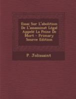 Essai Sur l'Abolition de l'Assassinat L�gal Appel� La Peine de Mort 1019312335 Book Cover