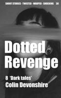 Dotted Revenge: 8 Short Dark Stories B0FSZ7FSJW Book Cover