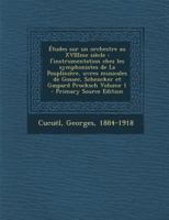 Études sur un orchestre au XVIIIme siècle: l'instrumentation chez les symphonistes de La Pouplinière, uvres musicales de Gossec, Schencker et Gaspard Procksch Volume 1 1294465619 Book Cover