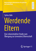 Werdende Eltern: Eine rekonstruktive Studie zum Übergang zur (erneuten) Elternschaft (Methodologisch-Methodische Perspektiven auf Kindheit(en)) (German Edition) 3658464828 Book Cover