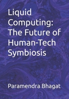 Liquid Computing: The Future of Human-Tech Symbiosis B0FCD589PK Book Cover