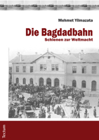 Die Bagdadbahn: Schienen Zur Weltmacht 3828824935 Book Cover
