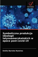 Symboliczna produkcja ideologii latynoamerykańskich w epoce post-covid-19 6203386391 Book Cover