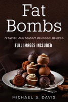 Keto Fat Bombs: 70 Sweet & Savory Recipes for Ketogenic, Paleo & Low-Carb Diets. Easy Recipes for Healthy Eating and Fast Weight Loss. (Ketogenic diet guide with low-carb snacks and keto fat bombs) 883135115X Book Cover