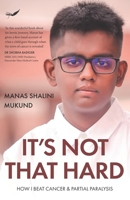 It’s Not That Hard: How I Beat Cancer And Partial Paralysis 9390882532 Book Cover