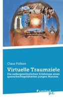 Virtuelle Traumziele: Die außergewöhnlichen Erlebnisse eines querschnittsgelähmten jungen Mannes. 3710356261 Book Cover