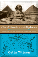 From Atlantis to the Sphinx: Recovering the Lost Wisdom of the Ancient World 0880641762 Book Cover
