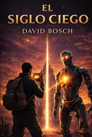 EL SIGLO CIEGO (Spanish Edition) B0GP9R6D9W Book Cover