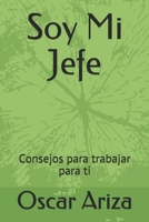 Soy Mi Jefe: Consejos para trabajar para ti B08T4DDB1H Book Cover