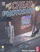 How to Cheat in Photoshop: The art of creating photorealistic montages 0240517024 Book Cover