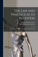 The law and practice as to receivers appointed by the High Court of Justice or out of court: with a chapter on sequestration 1240054254 Book Cover